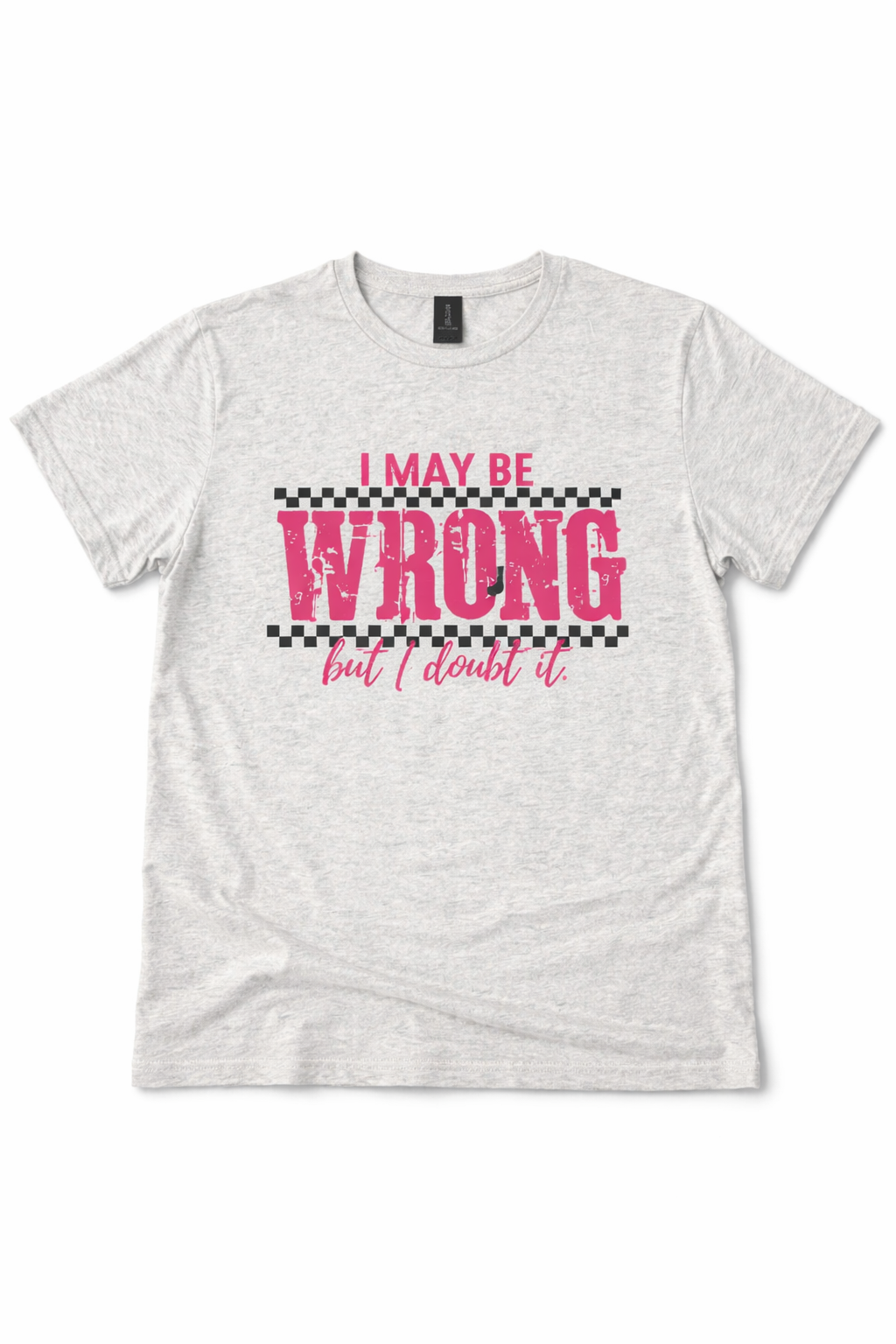 I May Be Wrong But I Doubt It Grey T-Shirt