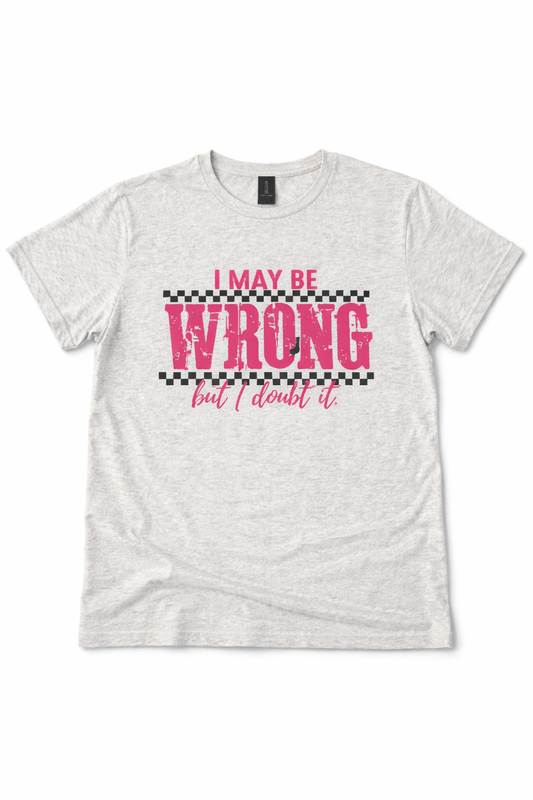I May Be Wrong But I Doubt It Grey T-Shirt