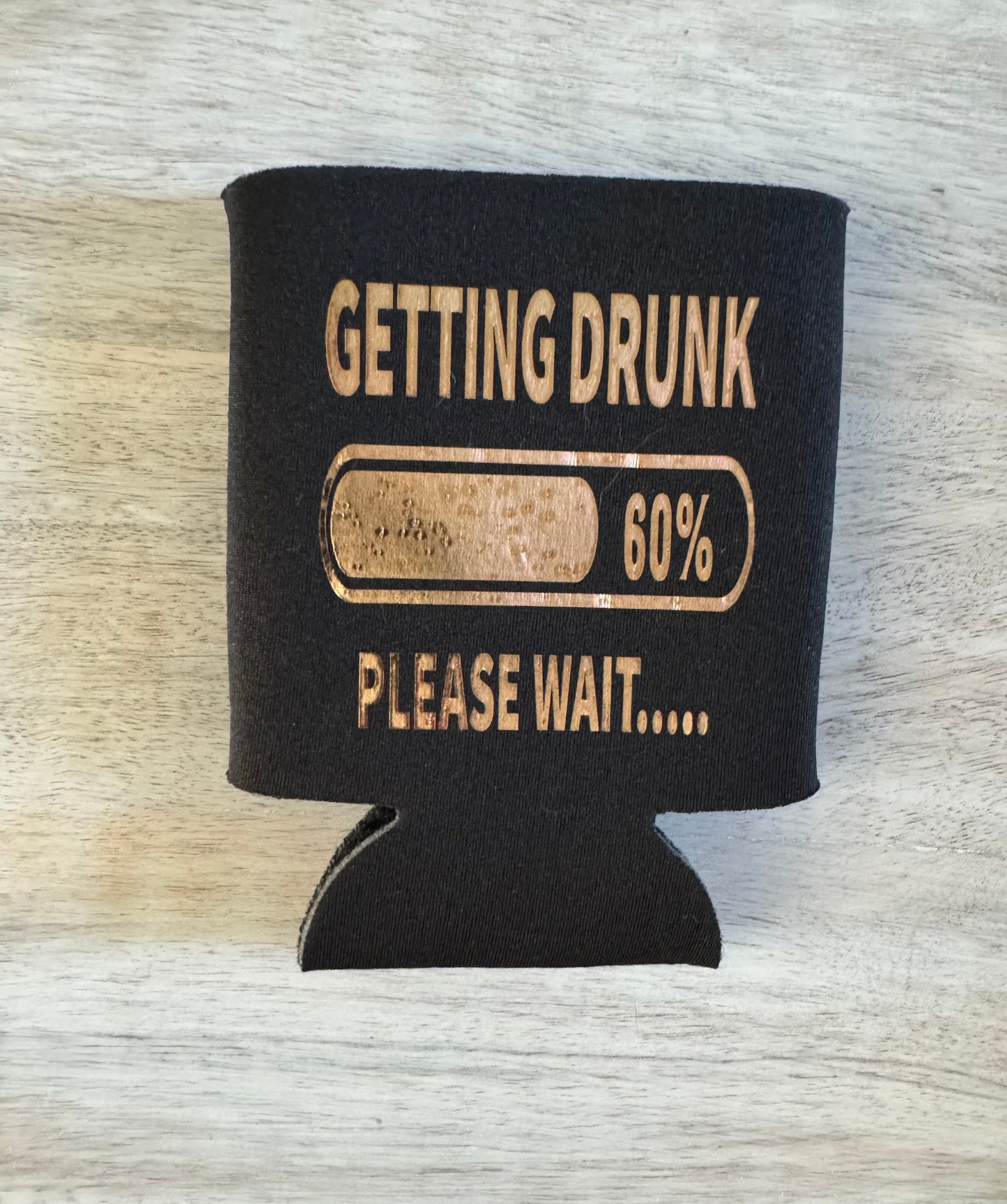 Getting Drunk Can Koozie