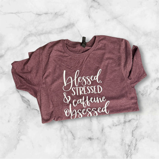 Blessed, Stressed & Caffeine Obsessed Tshirt